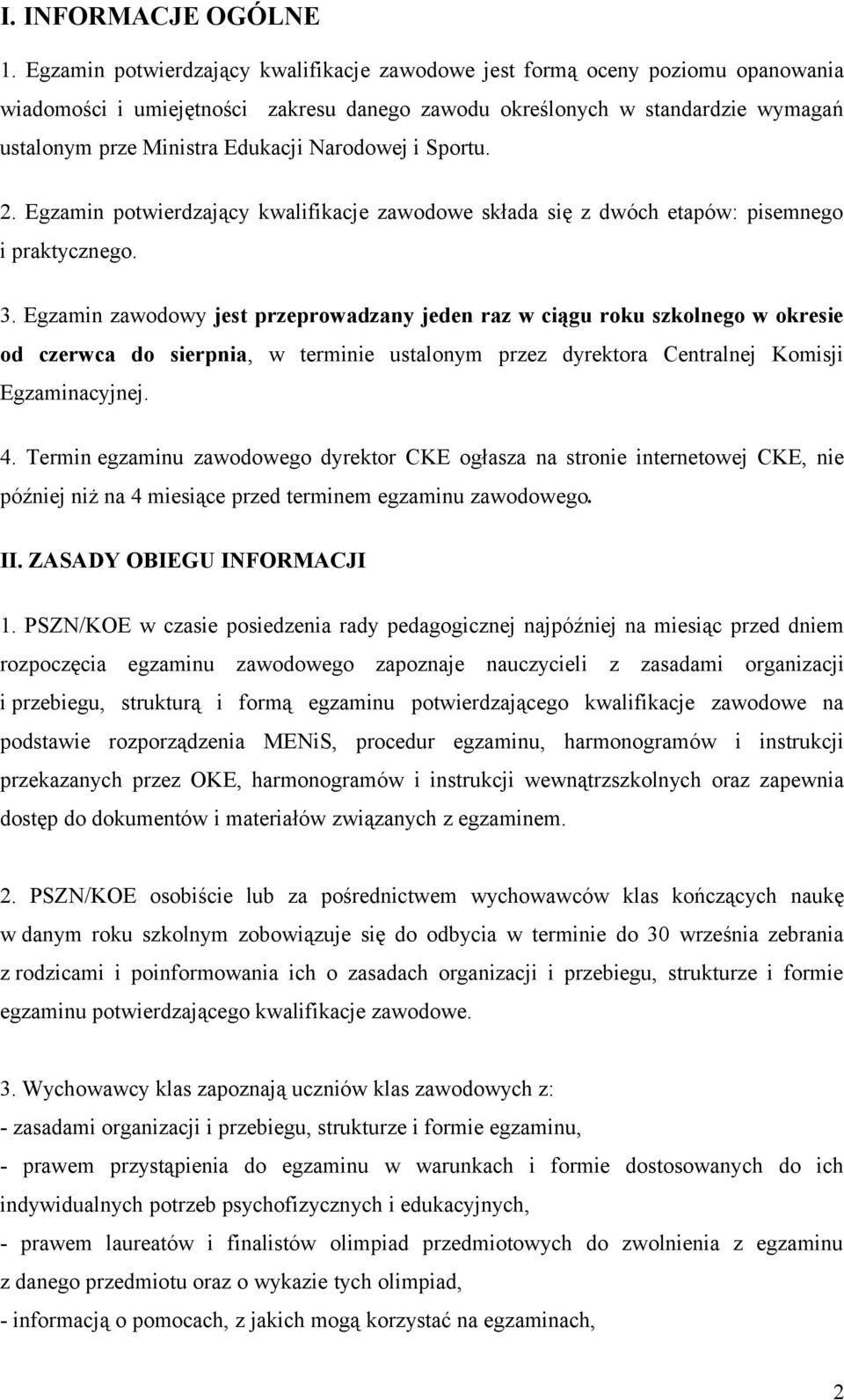 Narodowej i Sportu. 2. Egzamin potwierdzający kwalifikacje zawodowe składa się z dwóch etapów: pisemnego i praktycznego. 3.