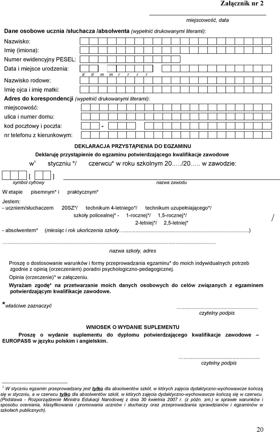 PRZYSTĄPIENIA DO EGZAMINU Deklaruję przystąpienie do egzaminu potwierdzającego kwalifikacje zawodowe w 1 styczniu */ czerwcu* w roku szkolnym 20../20.