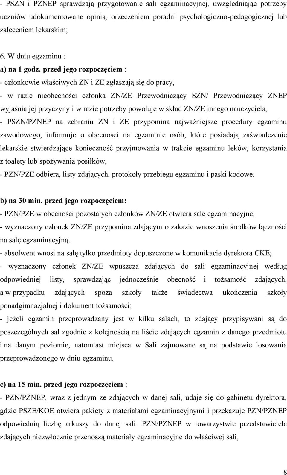 przed jego rozpoczęciem : - członkowie właściwych ZN i ZE zgłaszają się do pracy, - w razie nieobecności członka ZN/ZE Przewodniczący SZN/ Przewodniczący ZNEP wyjaśnia jej przyczyny i w razie