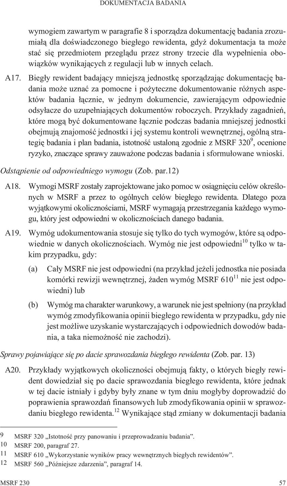 Bieg³y rewident badaj¹cy mniejsz¹ jednostkê sporz¹dzaj¹c dokumentacjê badania mo e uznaæ za pomocne i po yteczne dokumentowanie ró nych aspektów badania ³¹cznie, w jednym dokumencie, zawieraj¹cym