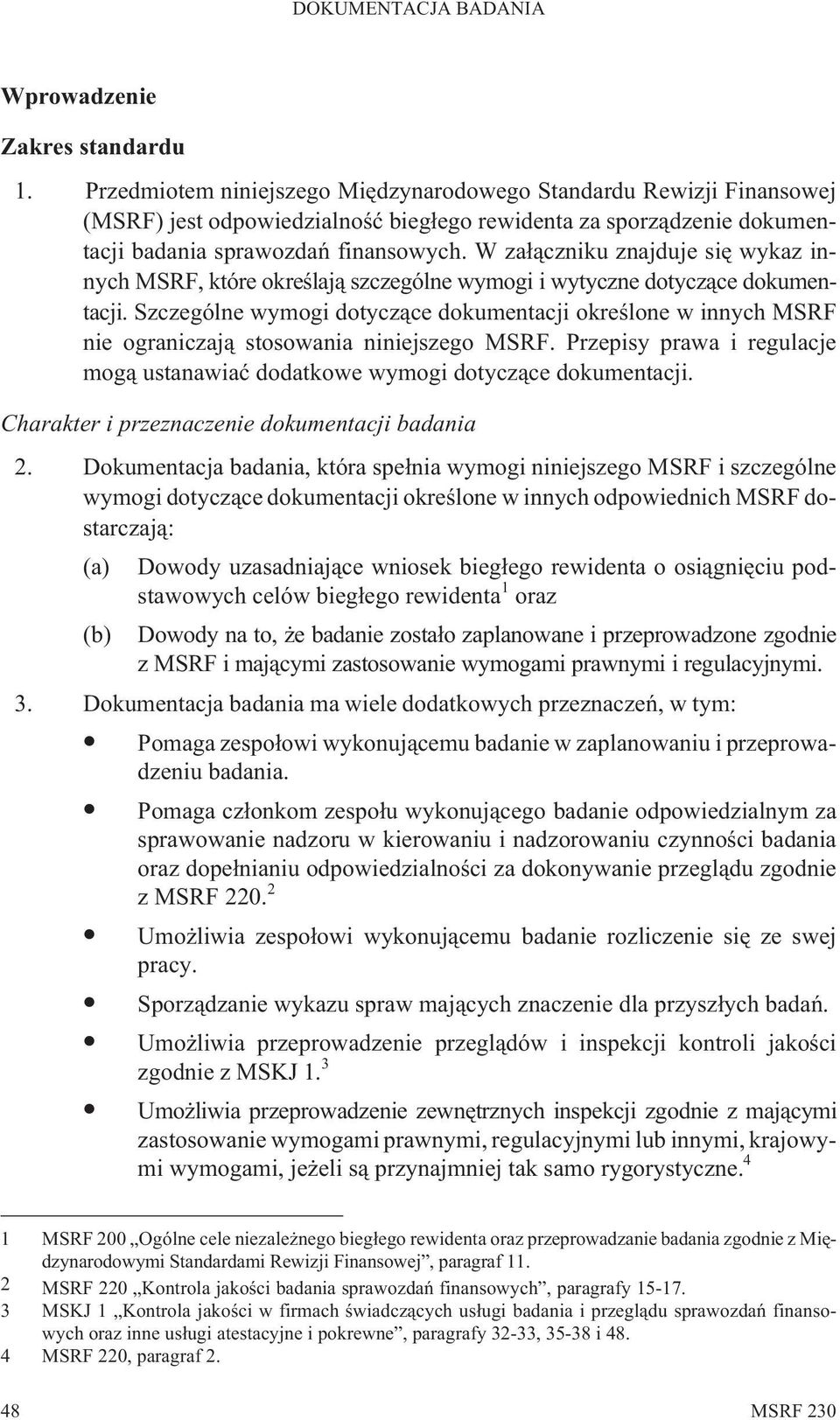 W za³¹czniku znajduje siê wykaz innych MSRF, które okreœlaj¹ szczególne wymogi i wytyczne dotycz¹ce dokumentacji.