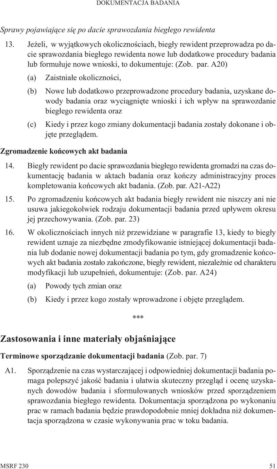 A20) (a) Zaistnia³e okolicznoœci, (b) Nowe lub dodatkowo przeprowadzone procedury badania, uzyskane dowody badania oraz wyci¹gniête wnioski i ich wp³yw na sprawozdanie bieg³ego rewidenta oraz (c)