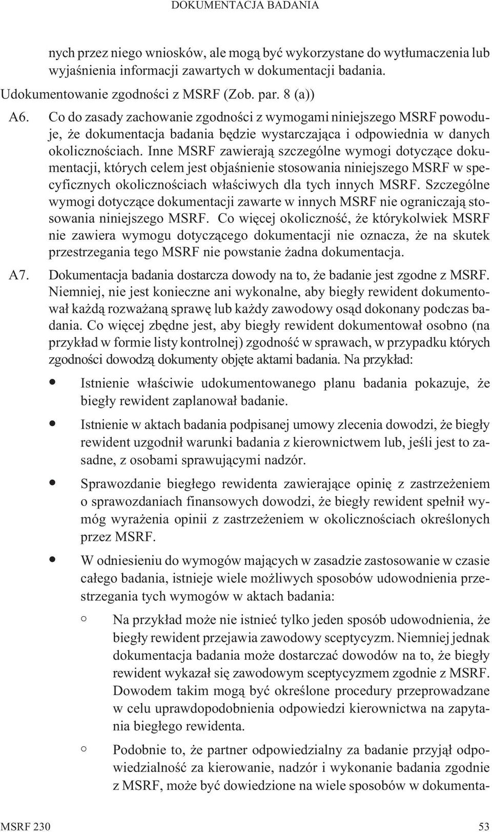 Inne MSRF zawieraj¹ szczególne wymogi dotycz¹ce dokumentacji, których celem jest objaœnienie stosowania niniejszego MSRF w specyficznych okolicznoœciach w³aœciwych dla tych innych MSRF.