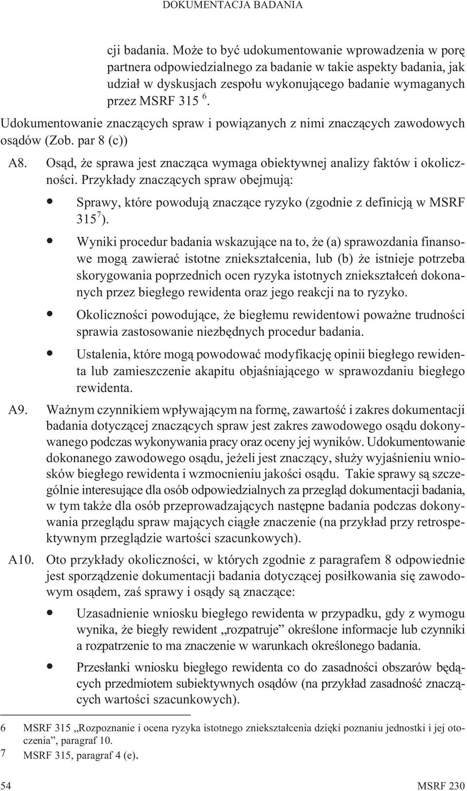 Udokumentowanie znacz¹cych spraw i powi¹zanych z nimi znacz¹cych zawodowych os¹dów (Zob. par 8 (c)) A8. Os¹d, e sprawa jest znacz¹ca wymaga obiektywnej analizy faktów i okolicznoœci.