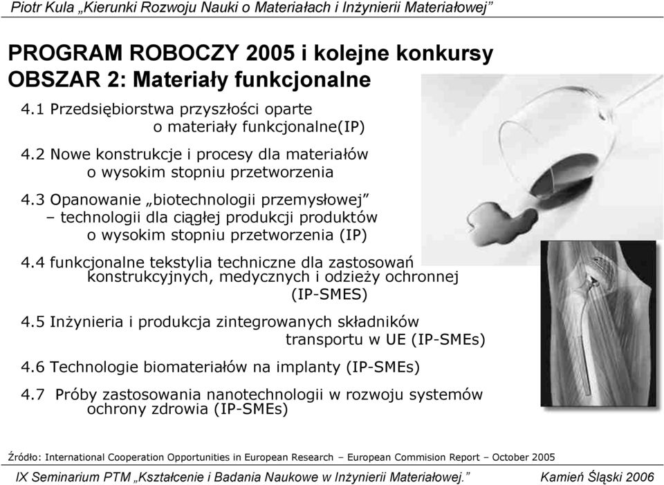 3 Opanowanie biotechnologii przemysłowej technologii dla ciągłej produkcji produktów o wysokim stopniu przetworzenia (IP) 4.