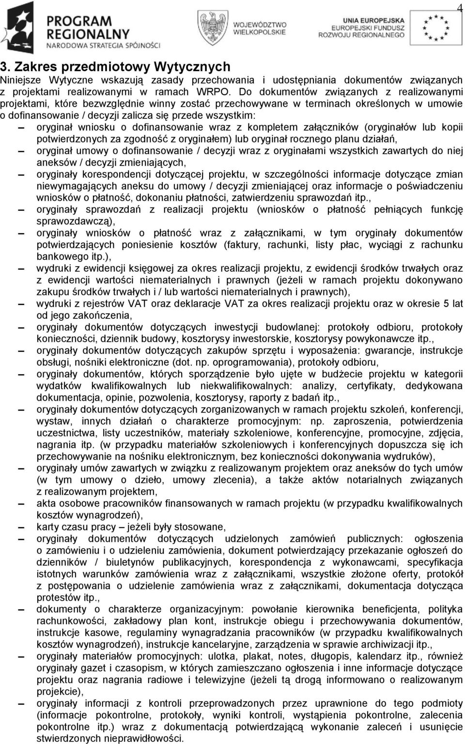 wniosku o dofinansowanie wraz z kompletem załączników (oryginałów lub kopii potwierdzonych za zgodność z oryginałem) lub oryginał rocznego planu działań, oryginał umowy o dofinansowanie / decyzji