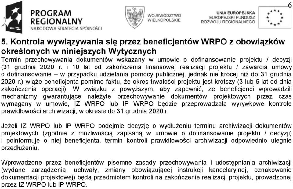 ) wiąże beneficjenta pomimo faktu, że okres trwałości projektu jest krótszy (3 lub 5 lat od dnia zakończenia operacji).