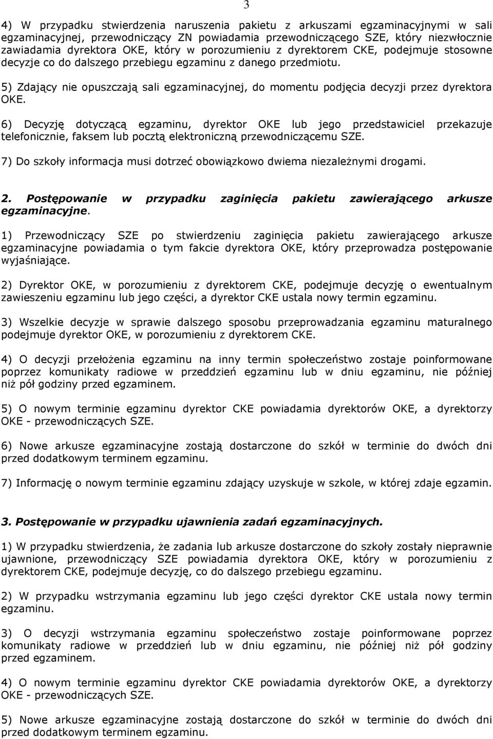 5) Zdający nie opuszczają sali egzaminacyjnej, do momentu podjęcia decyzji przez dyrektora OKE.