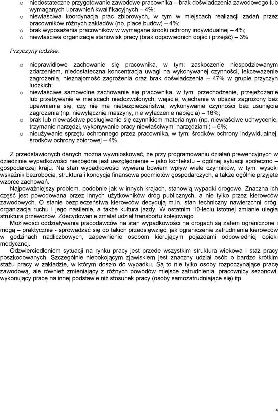 Przyczyny ludzkie: nieprawidłwe zachwanie się pracwnika, w tym: zaskczenie niespdziewanym zdarzeniem, niedstateczna kncentracja uwagi na wyknywanej czynnści, lekceważenie zagrżenia, nieznajmść