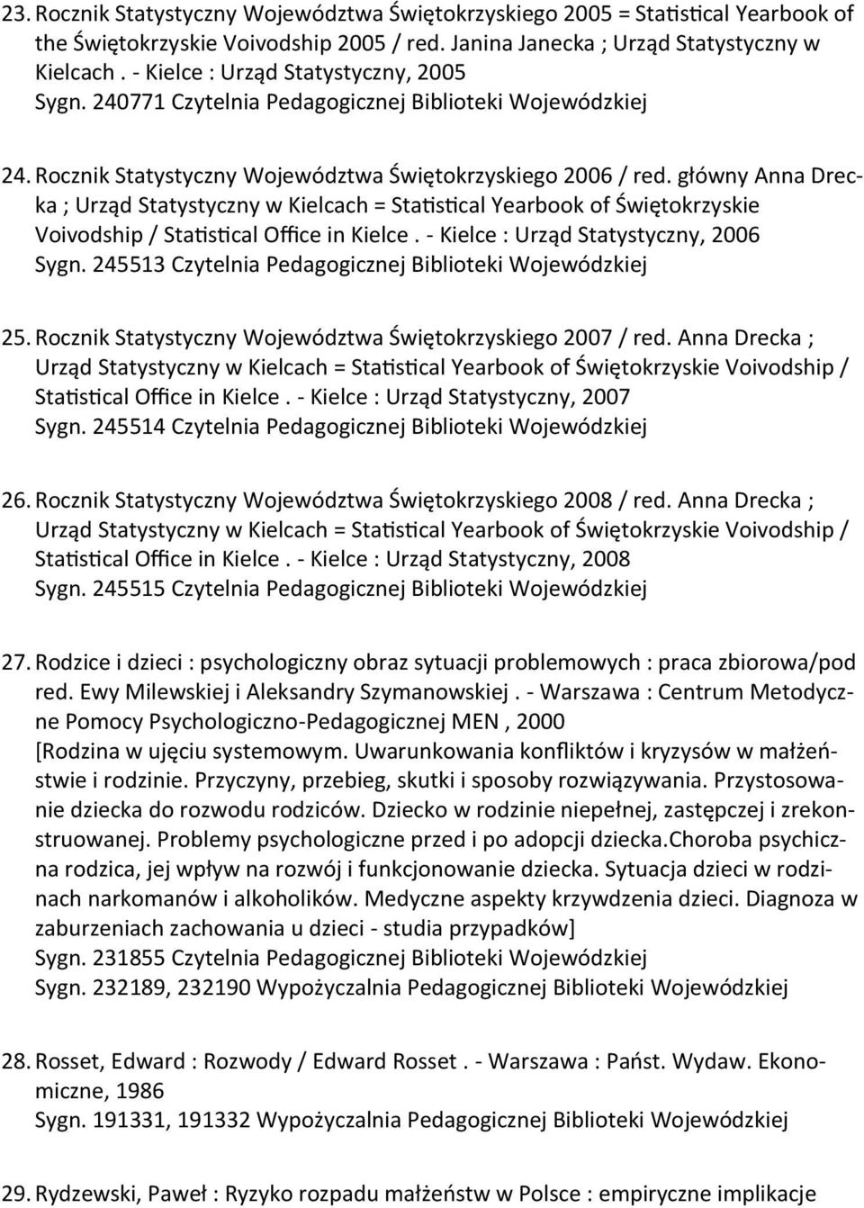 główny Anna Drecka ; Urząd Statystyczny w Kielcach = Statistical Yearbook of Świętokrzyskie Voivodship / Statistical Office in Kielce. - Kielce : Urząd Statystyczny, 2006 Sygn. 245513 25.