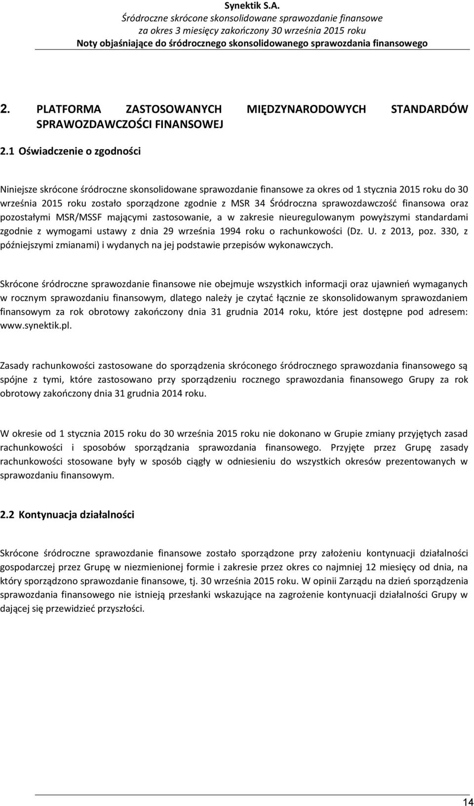 Śródroczna sprawozdawczość finansowa oraz pozostałymi MSR/MSSF mającymi zastosowanie, a w zakresie nieuregulowanym powyższymi standardami zgodnie z wymogami ustawy z dnia 29 września 1994 roku o