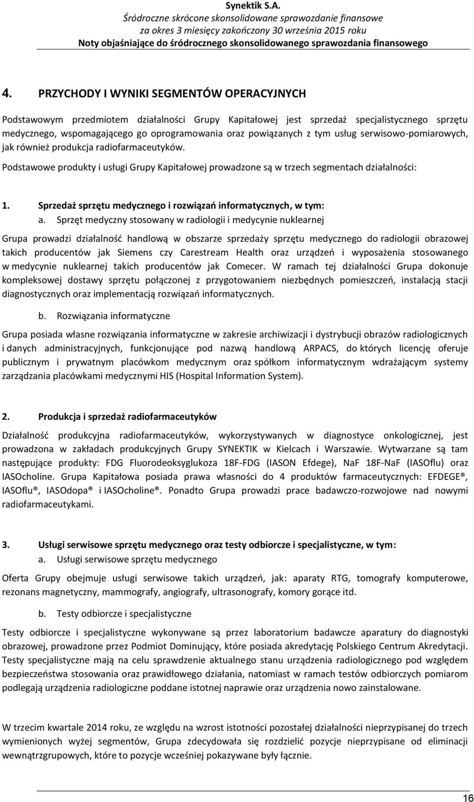 usług serwisowo-pomiarowych, jak również produkcja radiofarmaceutyków. Podstawowe produkty i usługi Grupy owej prowadzone są w trzech segmentach działalności: 1.