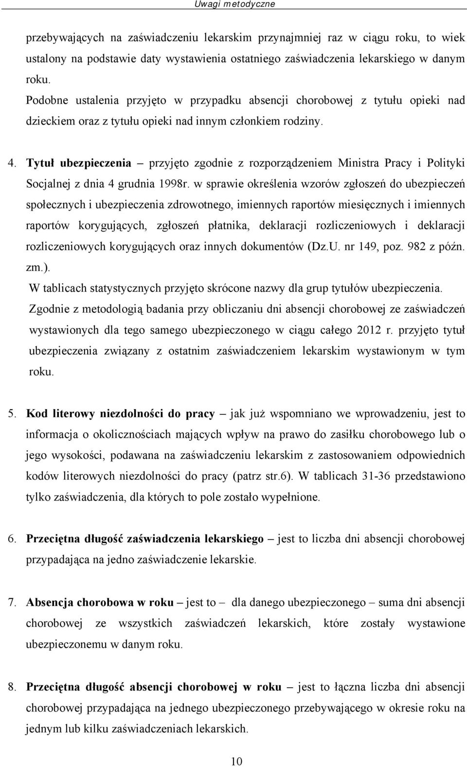 Tytuł ubezpieczenia przyjęto zgodnie z rozporządzeniem Ministra Pracy i Polityki Socjalnej z dnia 4 grudnia 1998r.