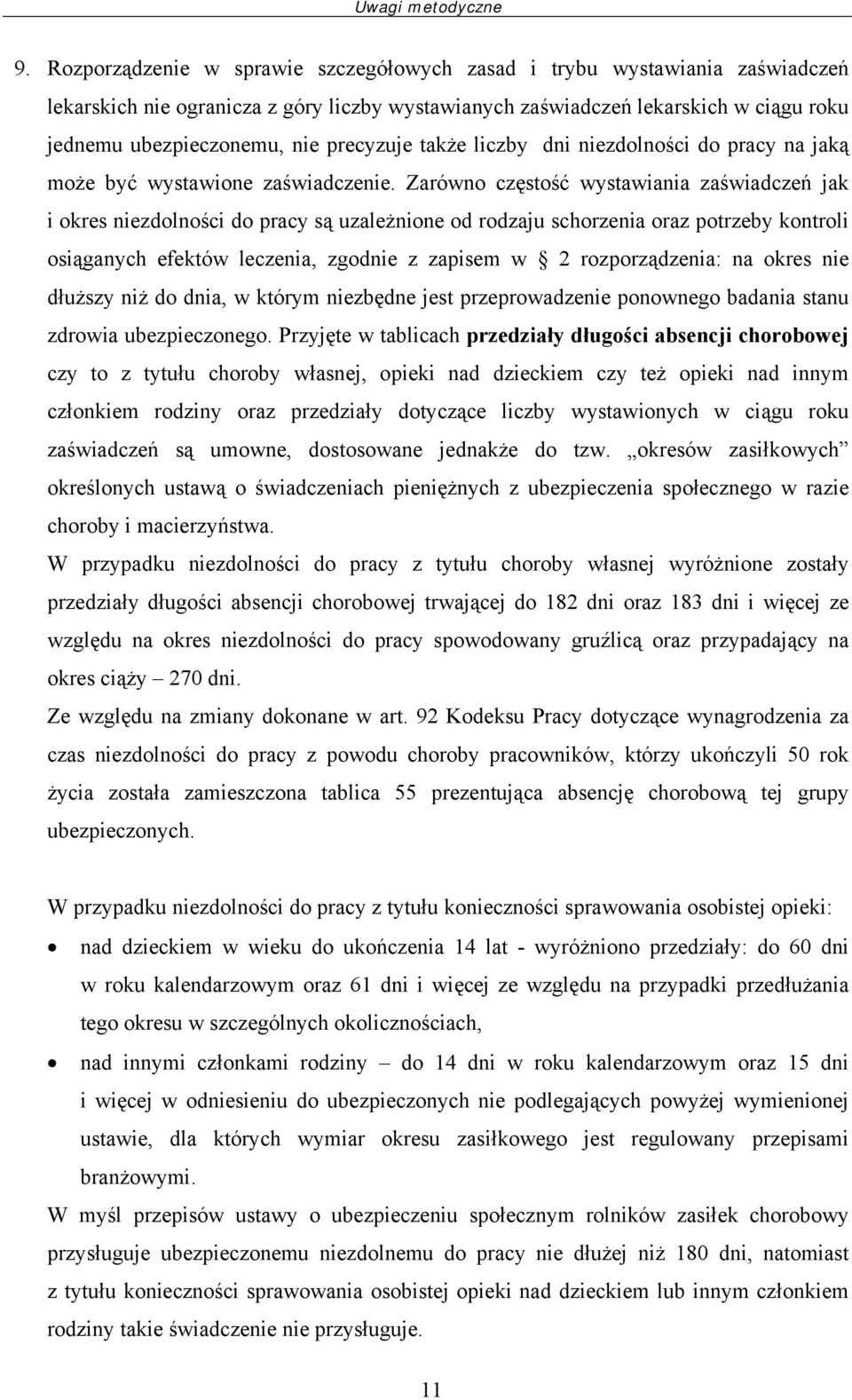 precyzuje także liczby dni niezdolności do pracy na jaką może być wystawione zaświadczenie.