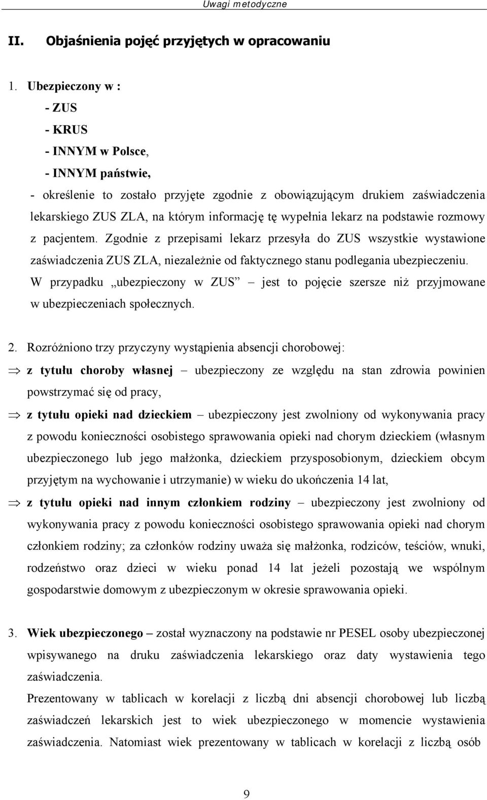 lekarz na podstawie rozmowy z pacjentem. Zgodnie z przepisami lekarz przesyła do ZUS wszystkie wystawione zaświadczenia ZUS ZLA, niezależnie od faktycznego stanu podlegania ubezpieczeniu.