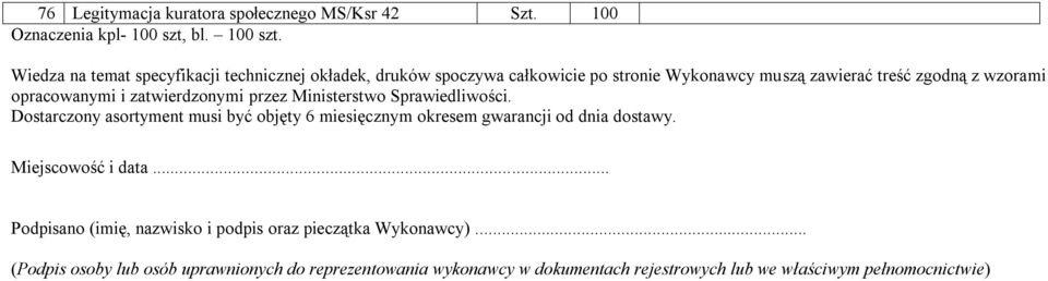 Wiedza na temat specyfikacji technicznej okładek, druków spoczywa całkowicie po stronie Wykonawcy muszą zawierać treść zgodną z wzorami