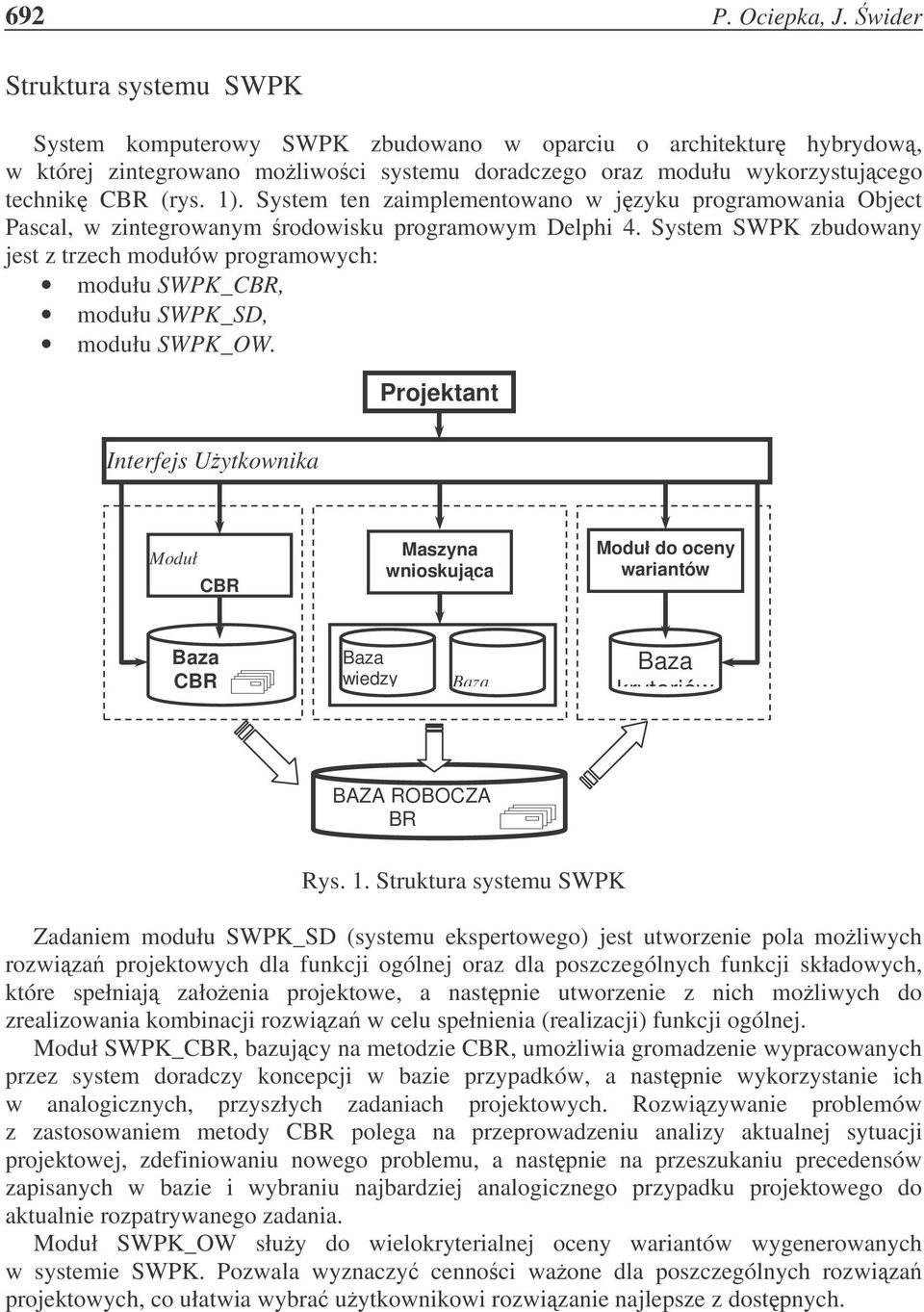 System ten zaimplementowano w jzyku programowania Object Pascal, w zintegrowanym rodowisku programowym Delphi 4.