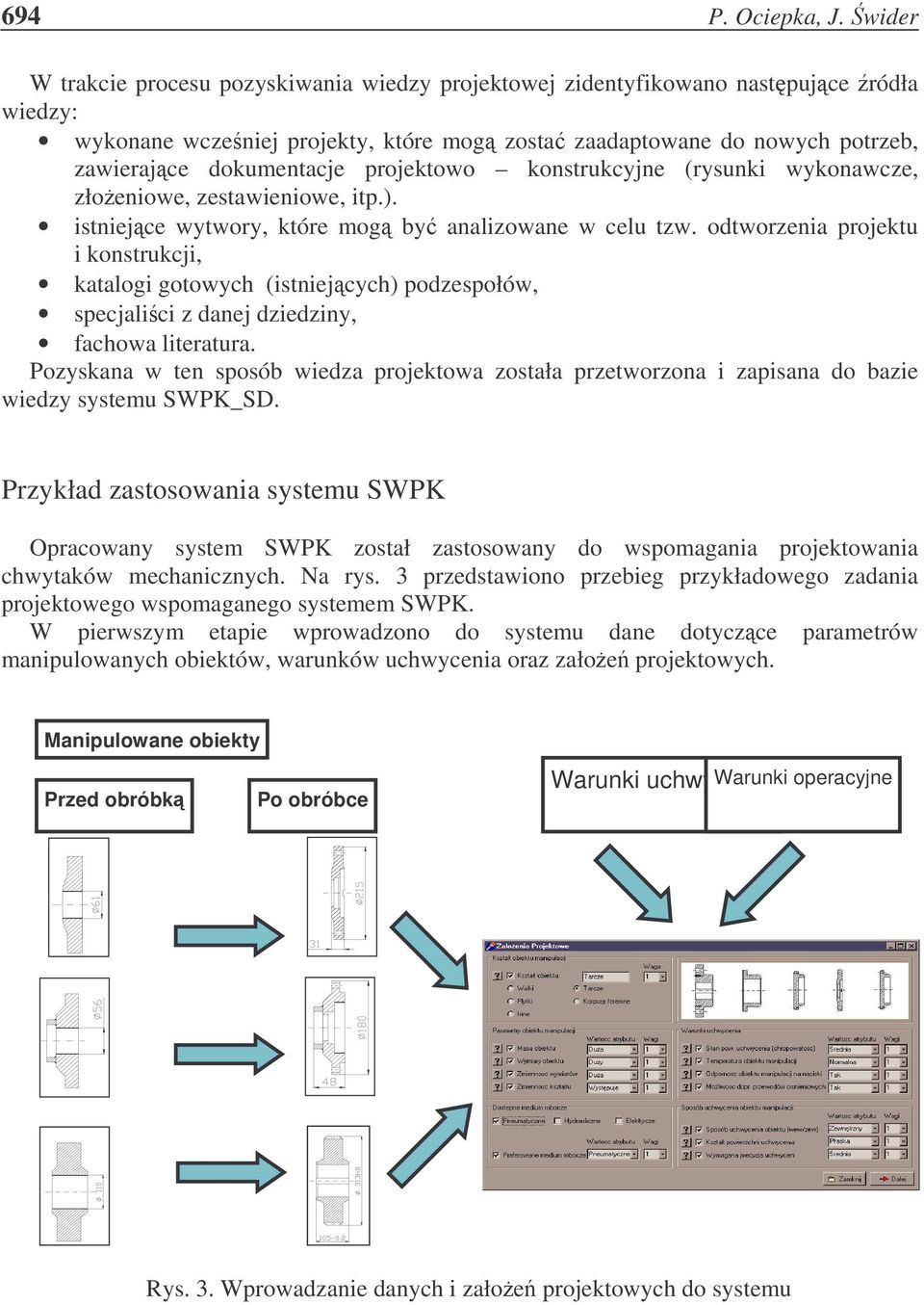 projektowo konstrukcyjne (rysunki wykonawcze, złoeniowe, zestawieniowe, itp.). istniejce wytwory, które mog by analizowane w celu tzw.