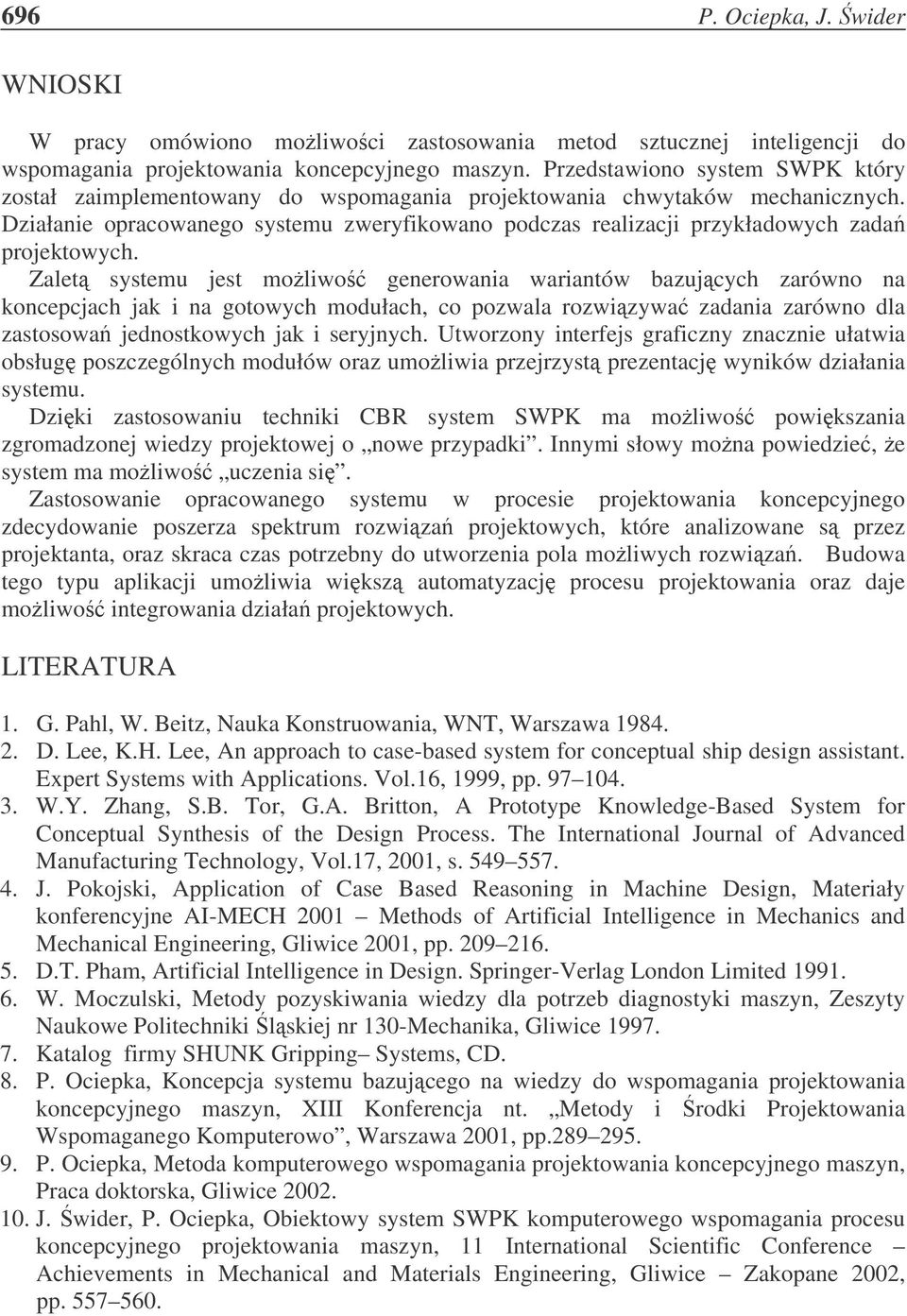 Działanie opracowanego systemu zweryfikowano podczas realizacji przykładowych zada projektowych.