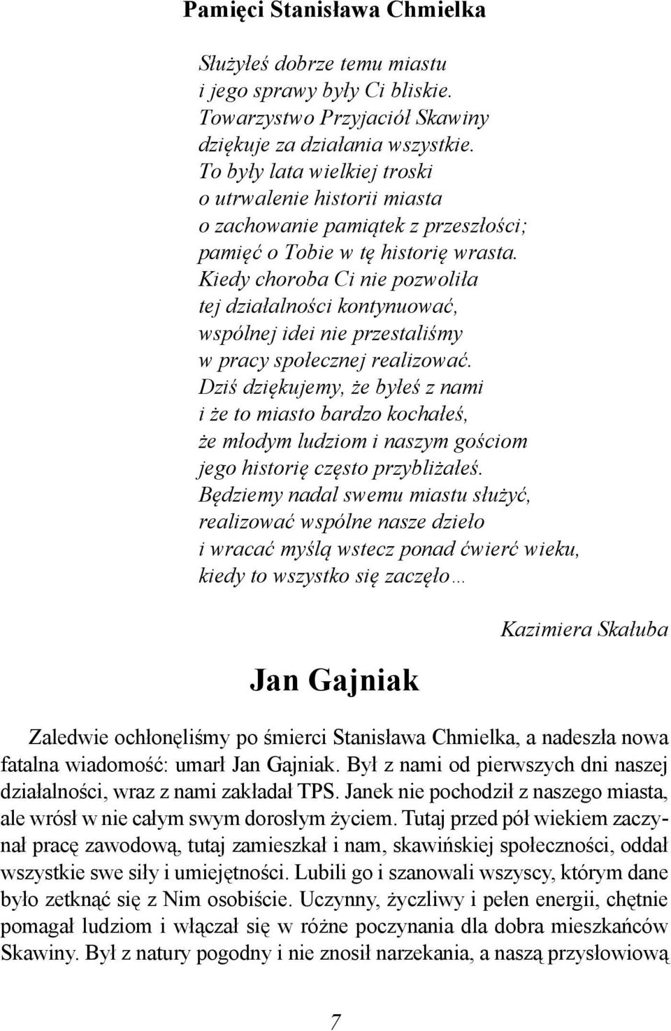 Kiedy choroba Ci nie pozwoliła tej działalności kontynuować, wspólnej idei nie przestaliśmy w pracy społecznej realizować.