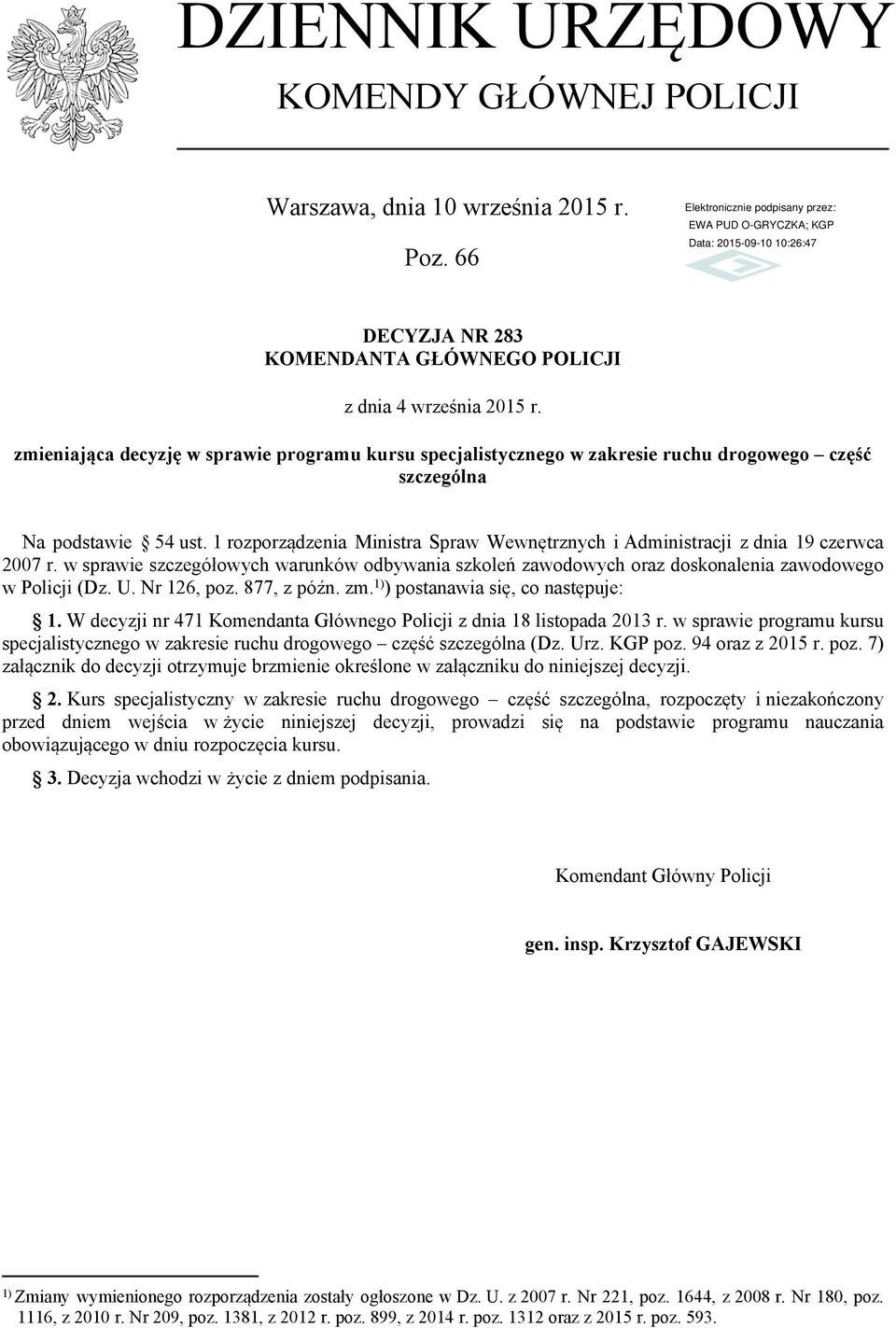 1 rozporządzenia Ministra Spraw Wewnętrznych i Administracji z dnia 19 czerwca 2007 r. w sprawie szczegółowych warunków odbywania szkoleń zawodowych oraz doskonalenia zawodowego w Policji (Dz. U.