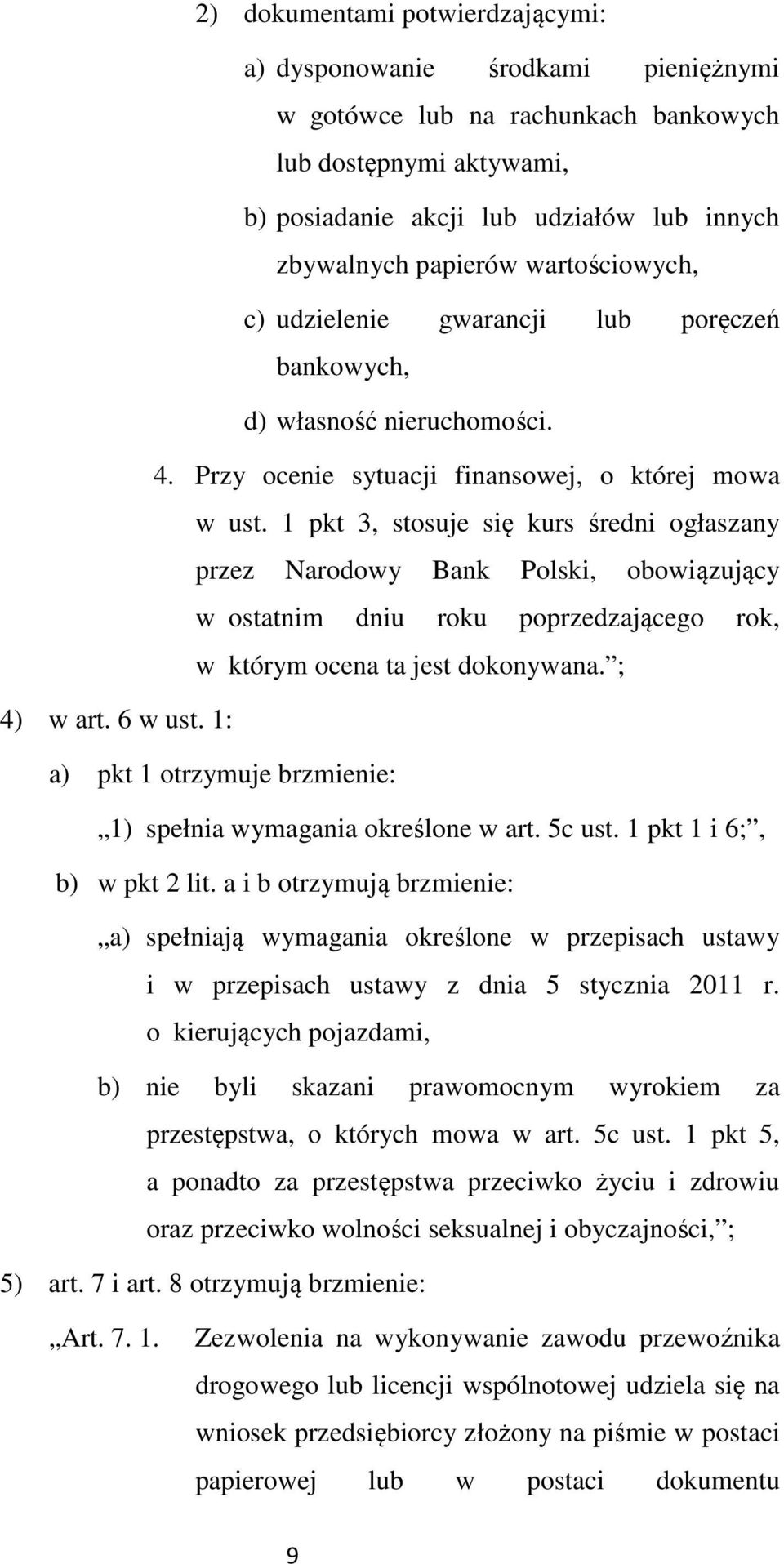 1 pkt 3, stosuje się kurs średni ogłaszany przez Narodowy Bank Polski, obowiązujący w ostatnim dniu roku poprzedzającego rok, w którym ocena ta jest dokonywana. ; 4) w art. 6 w ust.