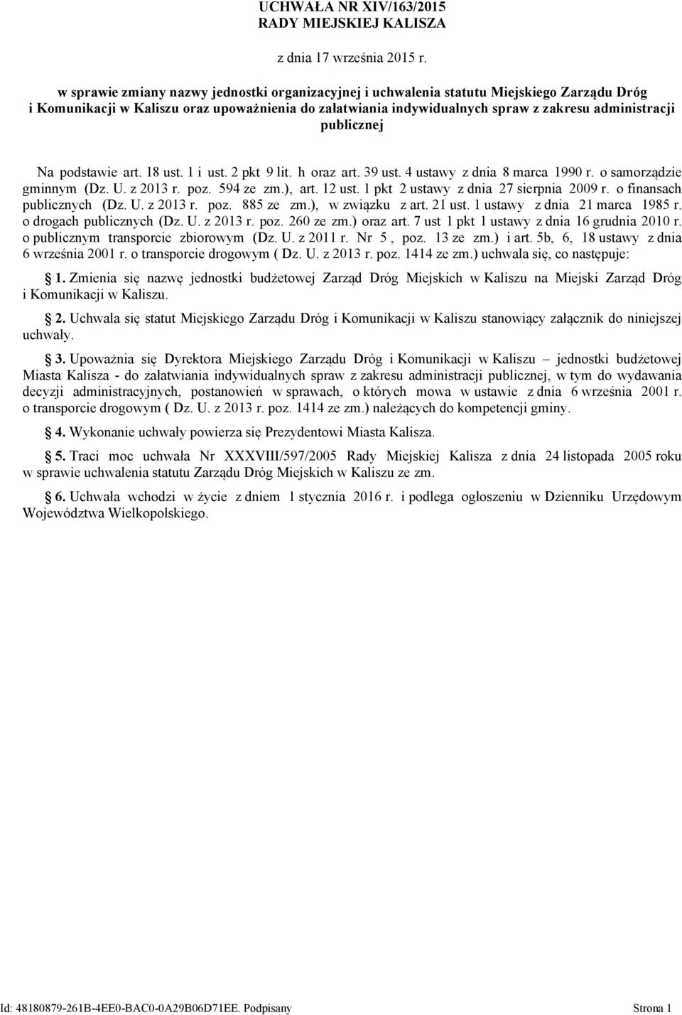 publicznej Na podstawie art. 18 ust. 1 i ust. 2 pkt 9 lit. h oraz art. 39 ust. 4 ustawy z dnia 8 marca 1990 r. o samorządzie gminnym (Dz. U. z 2013 r. poz. 594 ze zm.), art. 12 ust.