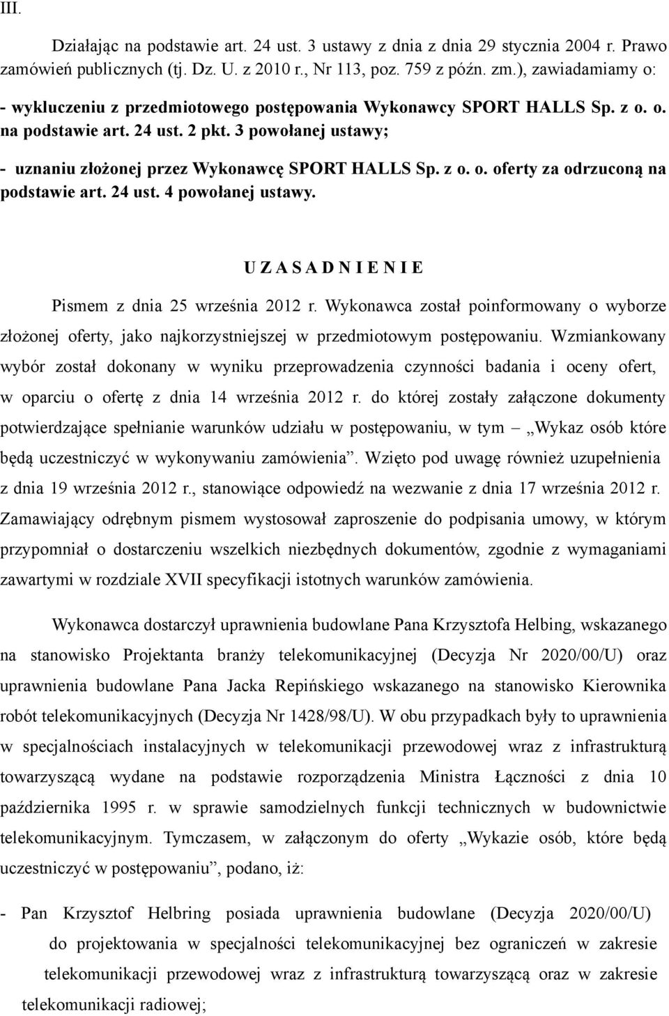 z o. o. oferty za odrzuconą na podstawie art. 24 ust. 4 powołanej ustawy. U Z A S A D N I E N I E Pismem z dnia 25 września 2012 r.