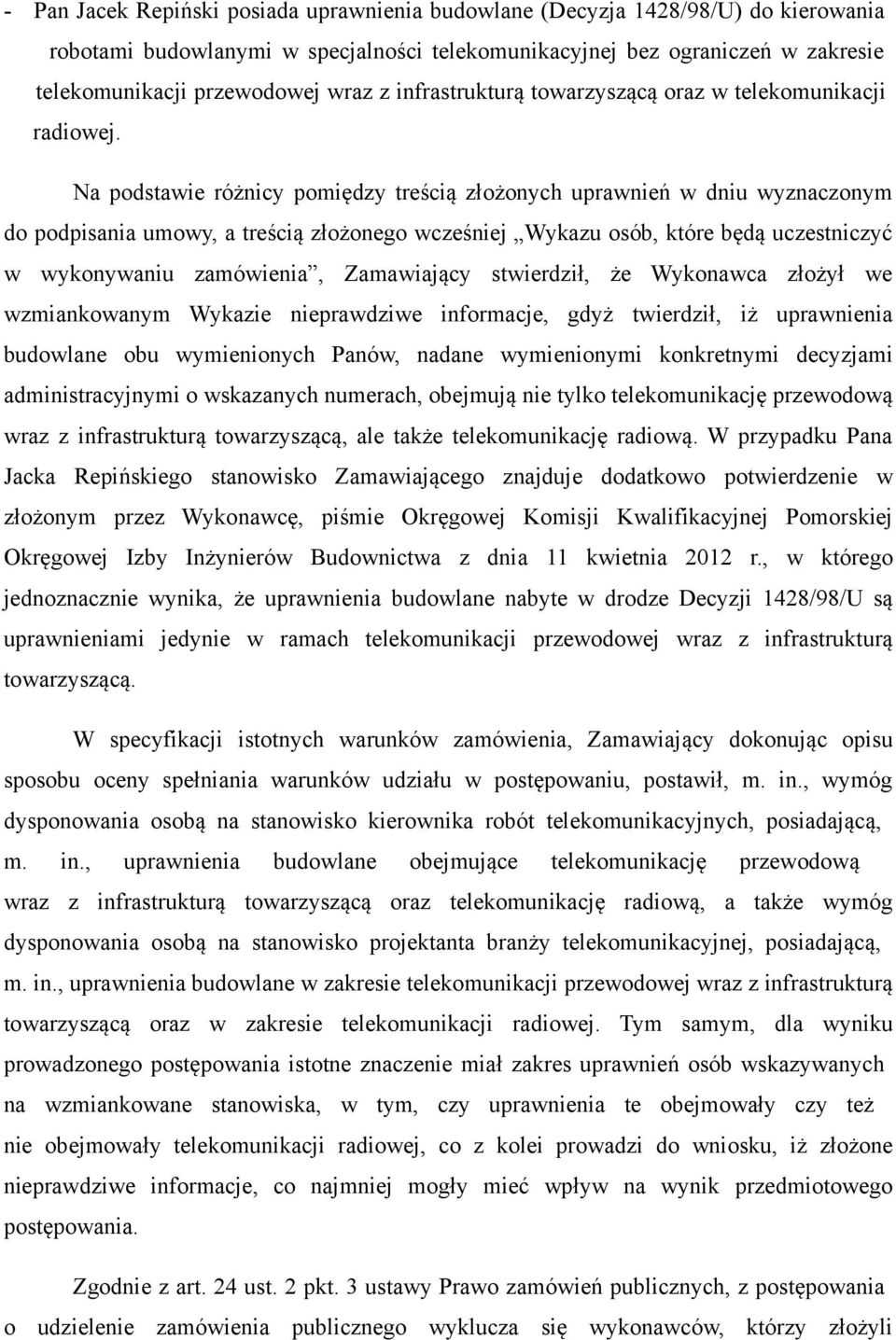 Na podstawie różnicy pomiędzy treścią złożonych uprawnień w dniu wyznaczonym do podpisania umowy, a treścią złożonego wcześniej Wykazu osób, które będą uczestniczyć w wykonywaniu zamówienia,