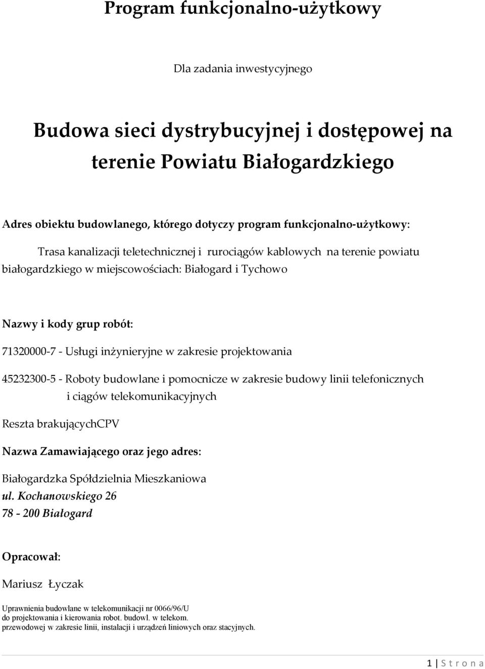 inżynieryjne w zakresie projektowania 45232300-5 - Roboty budowlane i pomocnicze w zakresie budowy linii telefonicznych i ciągów telekomunikacyjnych Reszta brakującychcpv Nazwa Zamawiającego oraz