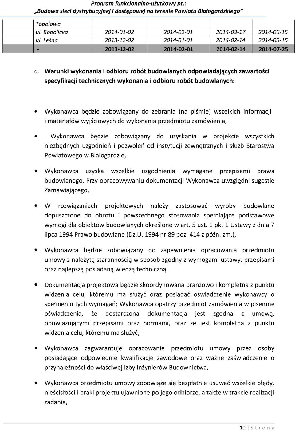 wszelkich informacji i materiałów wyjściowych do wykonania przedmiotu zamówienia, Wykonawca będzie zobowiązany do uzyskania w projekcie wszystkich niezbędnych uzgodnień i pozwoleń od instytucji