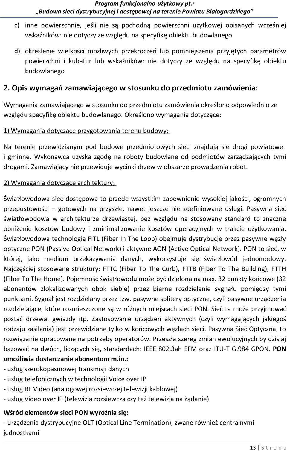 Opis wymagań zamawiającego w stosunku do przedmiotu zamówienia: Wymagania zamawiającego w stosunku do przedmiotu zamówienia określono odpowiednio ze względu specyfikę obiektu budowlanego.