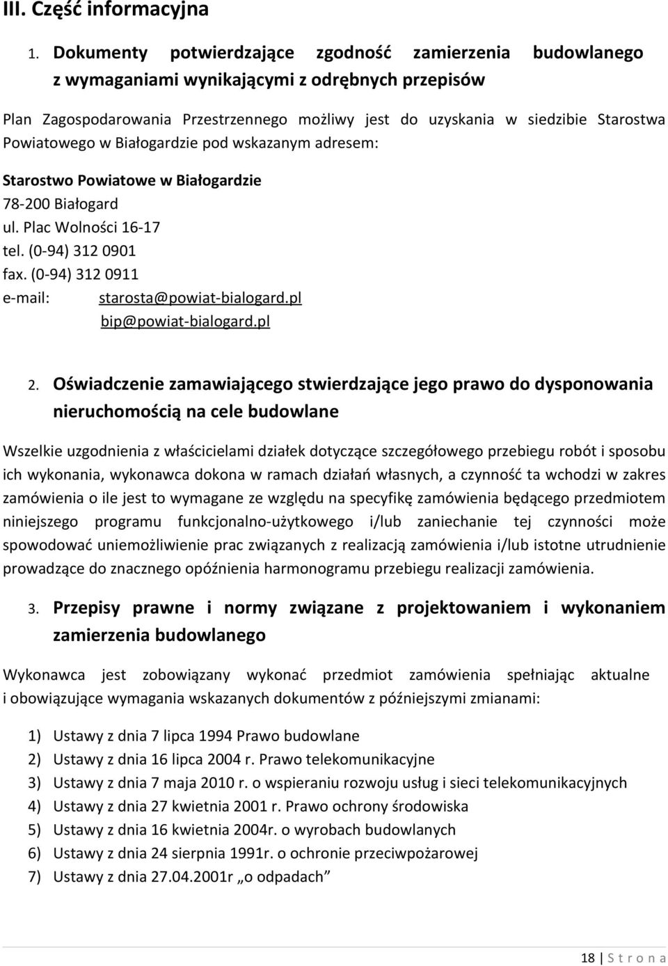 Powiatowego w Białogardzie pod wskazanym adresem: Starostwo Powiatowe w Białogardzie 78-200 Białogard ul. Plac Wolności 16-17 tel. (0-94) 312 0901 fax.