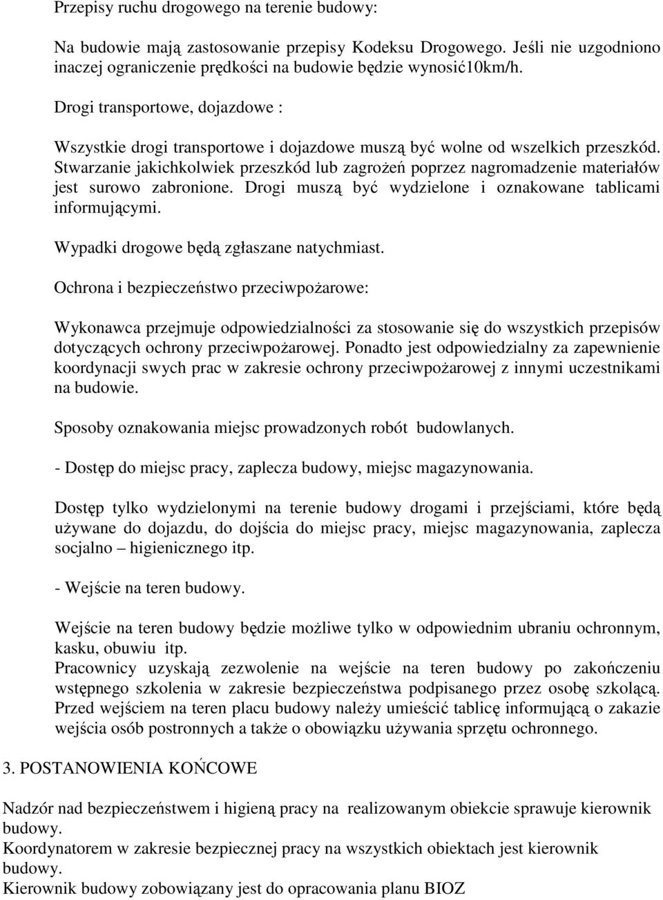 Stwarzanie jakichkolwiek przeszkód lub zagrożeń poprzez nagromadzenie materiałów jest surowo zabronione. Drogi muszą być wydzielone i oznakowane tablicami informującymi.