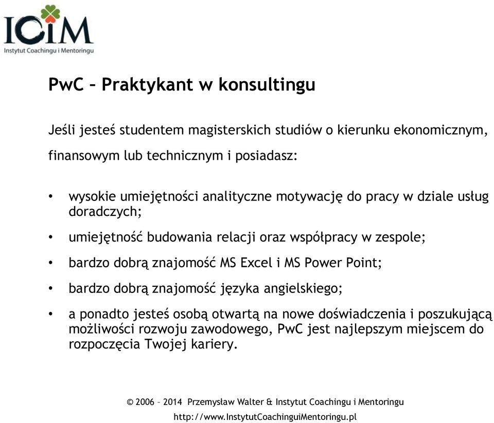 współpracy w zespole; bardzo dobrą znajomość MS Excel i MS Power Point; bardzo dobrą znajomość języka angielskiego; a ponadto