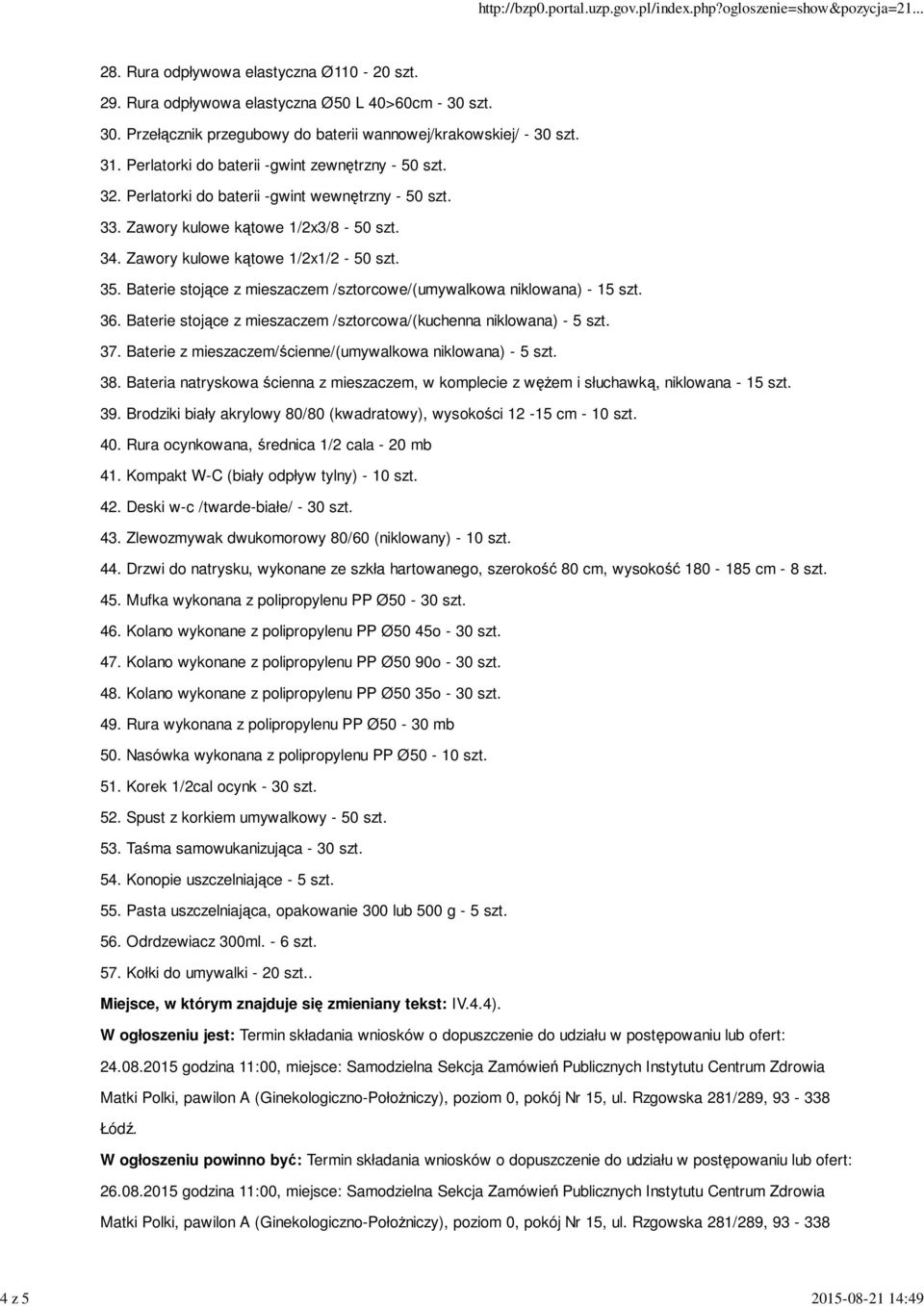 Baterie stojące z mieszaczem /sztorcowe/(umywalkowa niklowana) - 15 szt. 36. Baterie stojące z mieszaczem /sztorcowa/(kuchenna niklowana) - 5 szt. 37.