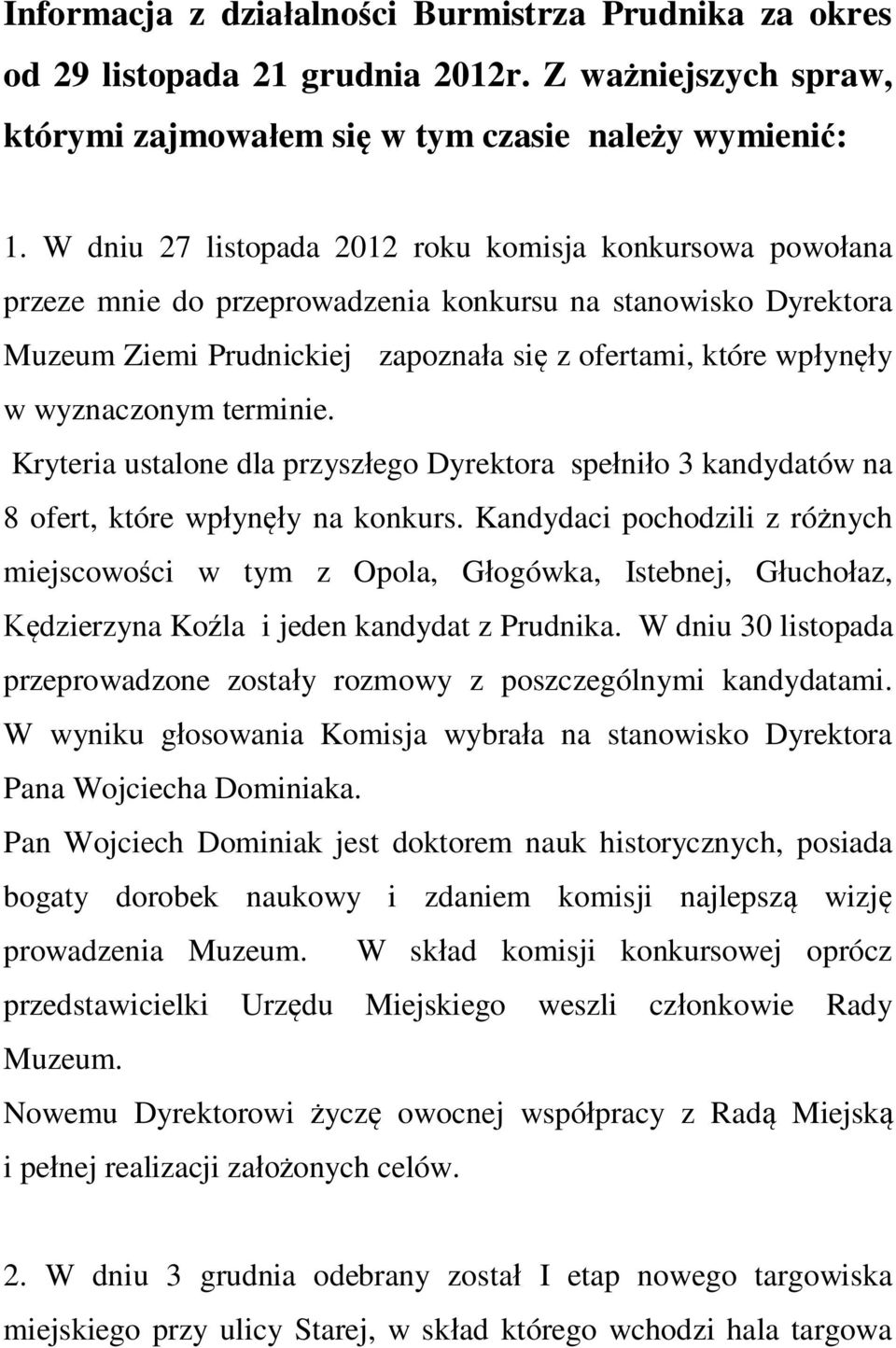 wyznaczonym terminie. Kryteria ustalone dla przyszłego Dyrektora spełniło 3 kandydatów na 8 ofert, które wpłynęły na konkurs.