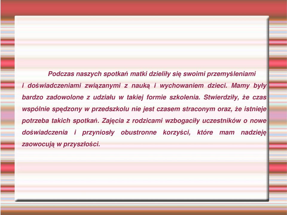 Stwierdziły, że czas wspólnie spędzony w przedszkolu nie jest czasem straconym oraz, że istnieje potrzeba takich