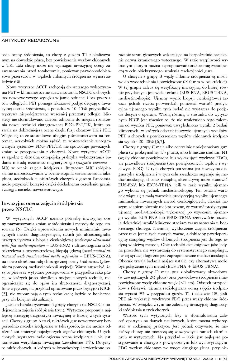 Nowe wytyczne ACCP zachęcają do szerszego wykorzystania PET w klinicznej ocenie zaawansowania NSCLC u chorych bez nowotworowego wysięku w jamie opłucnej i bez przerzutów odległych.