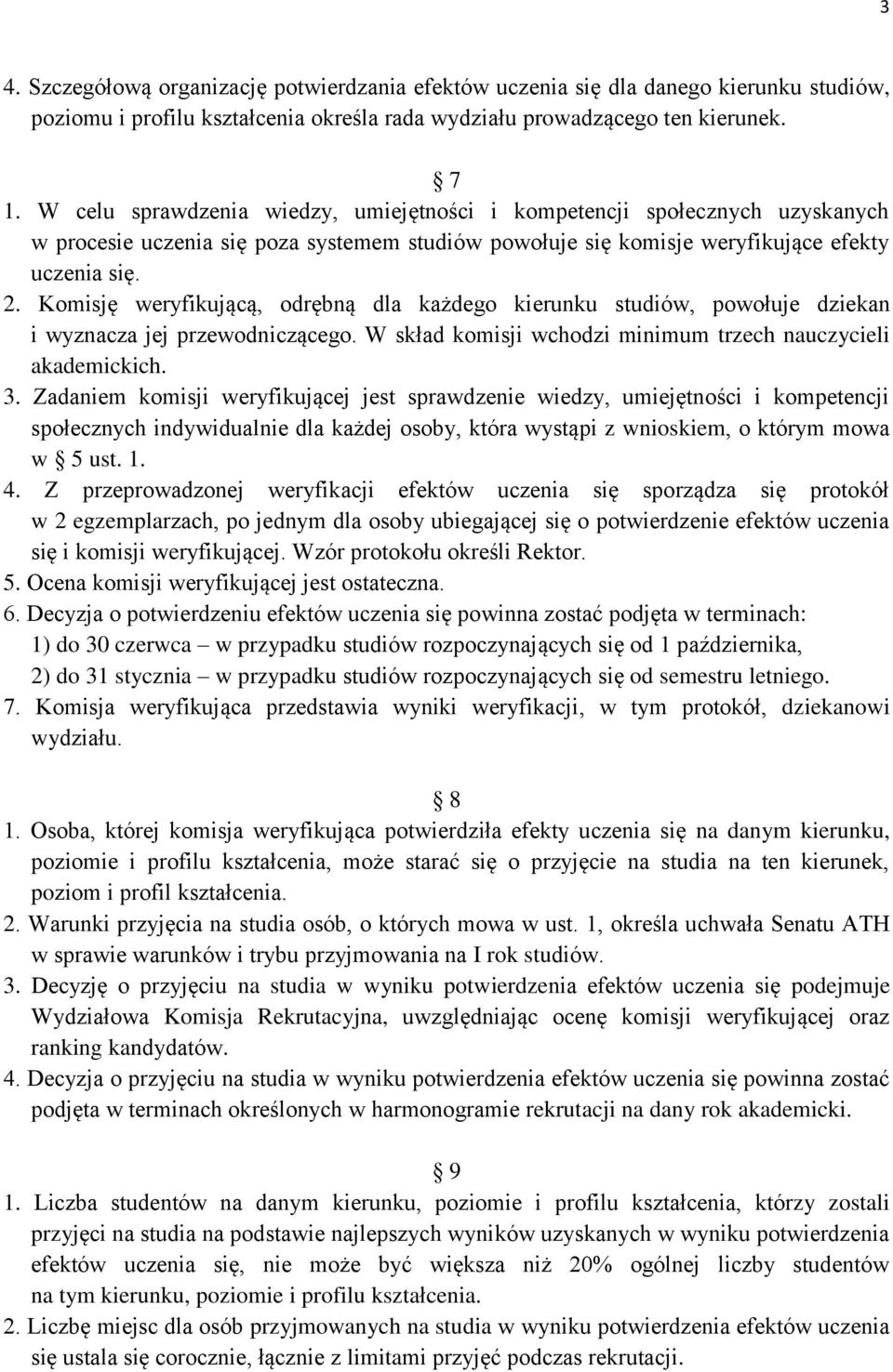 Komisję weryfikującą, odrębną dla każdego kierunku studiów, powołuje dziekan i wyznacza jej przewodniczącego. W skład komisji wchodzi minimum trzech nauczycieli akademickich. 3.