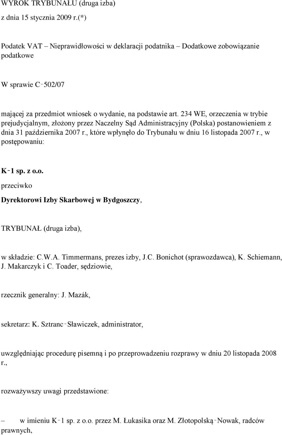 234 WE, orzeczenia w trybie prejudycjalnym, złożony przez Naczelny Sąd Administracyjny (Polska) postanowieniem z dnia 31 października 2007 r., które wpłynęło do Trybunału w dniu 16 listopada 2007 r.