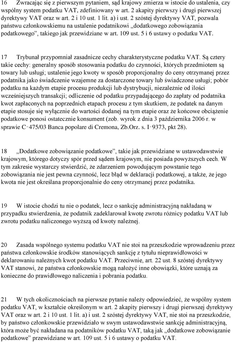 5 i 6 ustawy o podatku VAT. 17 Trybunał przypomniał zasadnicze cechy charakterystyczne podatku VAT.