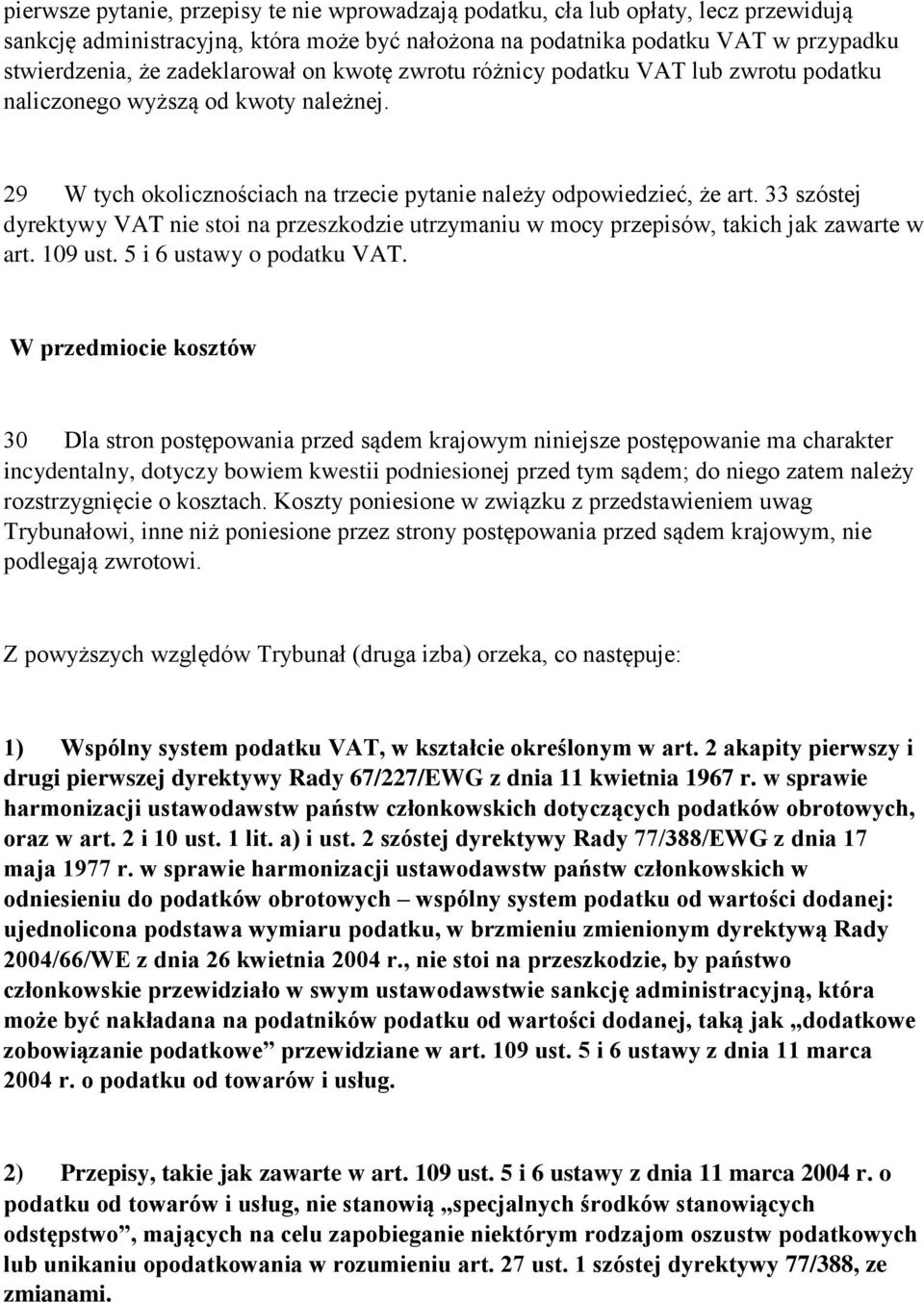 33 szóstej dyrektywy VAT nie stoi na przeszkodzie utrzymaniu w mocy przepisów, takich jak zawarte w art. 109 ust. 5 i 6 ustawy o podatku VAT.