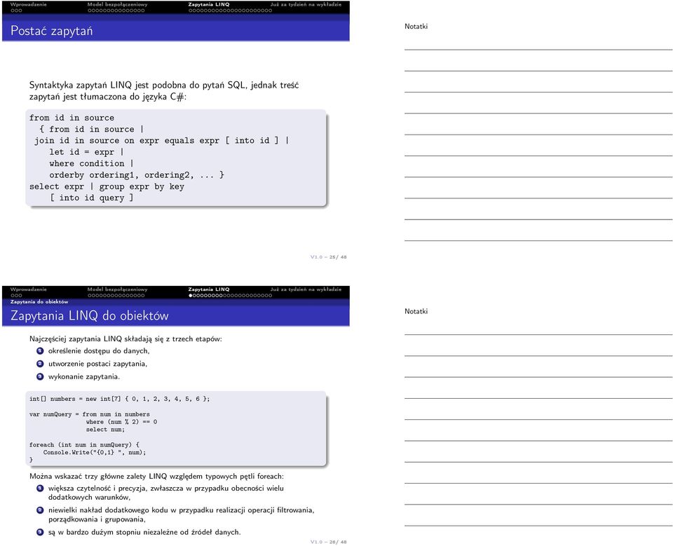 0 25/ 48 Zapytania do obiektów Zapytania LINQ do obiektów Najczęściej zapytania LINQ składają się z trzech etapów: 1 określenie dostępu do danych, 2 utworzenie postaci zapytania, 3 wykonanie