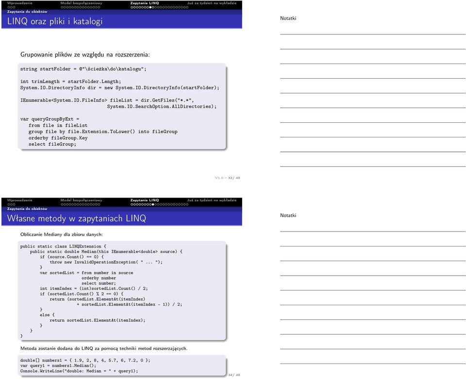 AllDirectories); var querygroupbyext = from file in filelist group file by file.extension.tolower() into filegroup orderby filegroup.key select filegroup; V1.