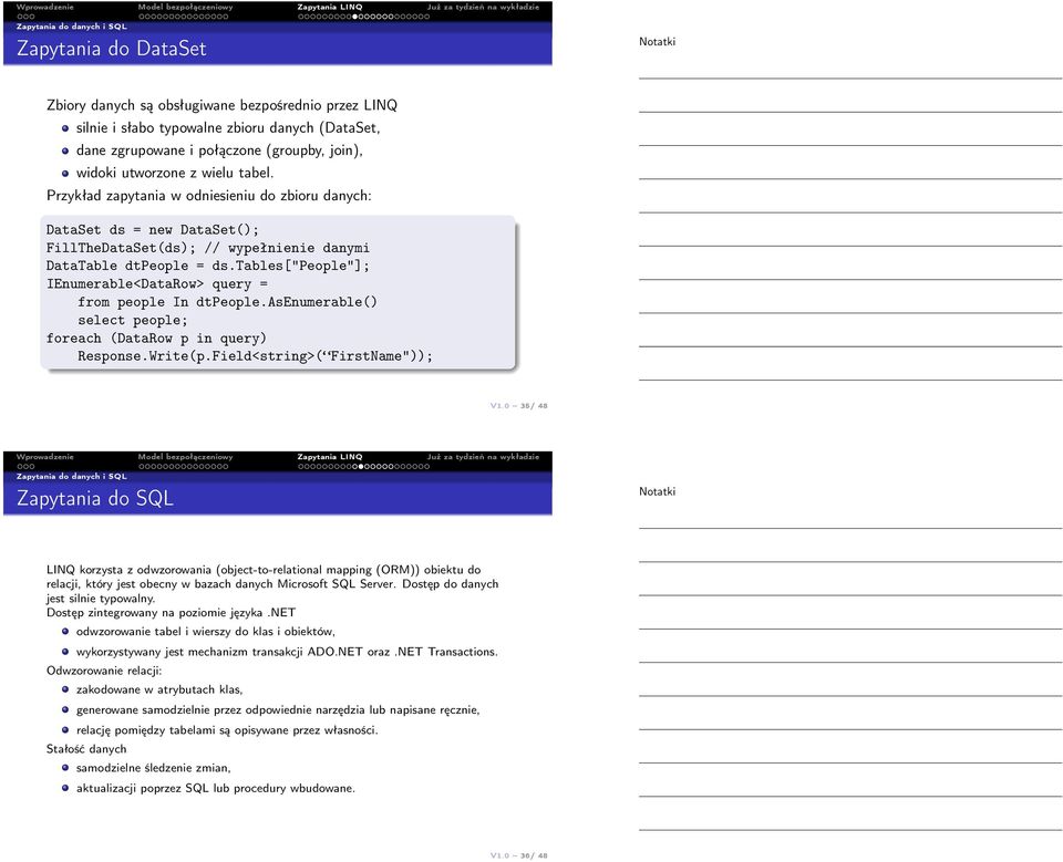 tables["people"]; IEnumerable<DataRow> query = from people In dtpeople.asenumerable() select people; foreach (DataRow p in query) Response.Write(p.Field<string>( FirstName")); V1.