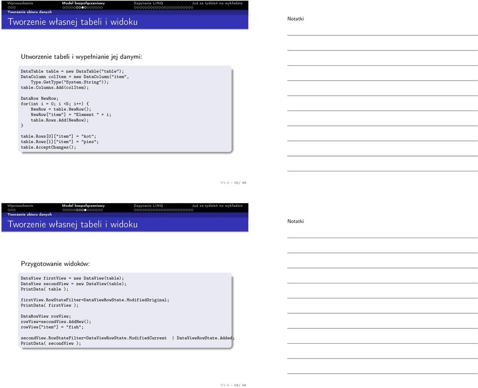 rows[0]["item"] = "kot"; table.rows[1]["item"] = "pies"; table.acceptchanges(); V1.