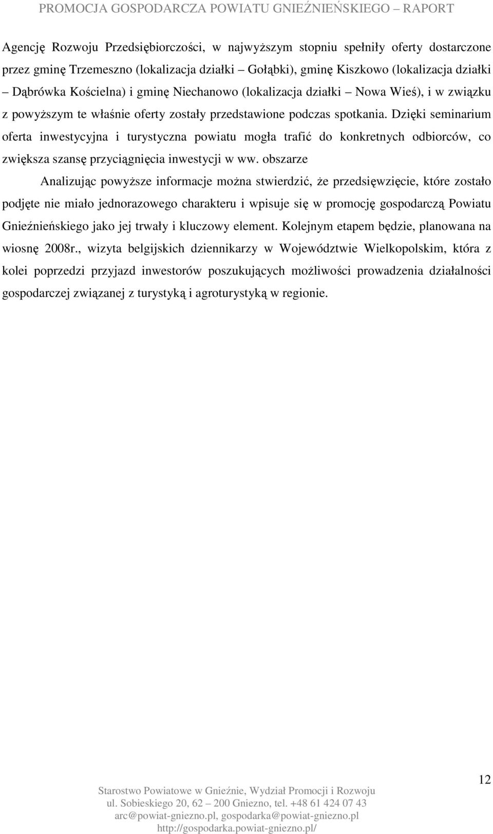 Dzięki seminarium oferta inwestycyjna i turystyczna powiatu mogła trafić do konkretnych odbiorców, co zwiększa szansę przyciągnięcia inwestycji w ww.