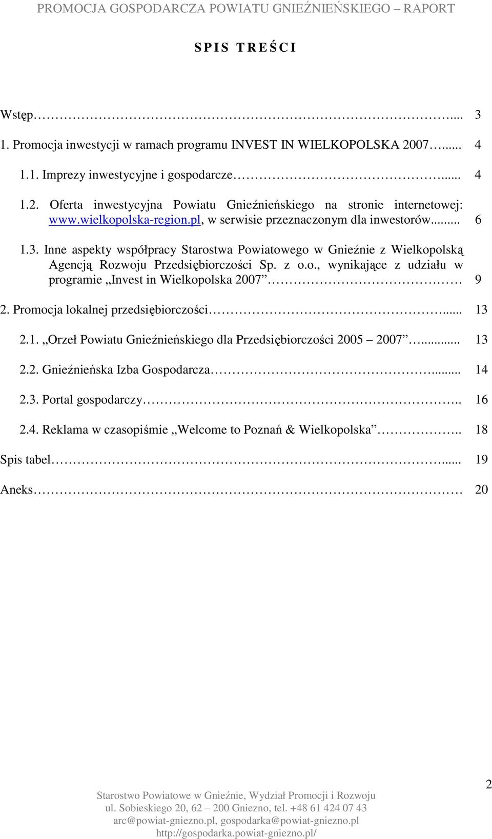 Promocja lokalnej przedsiębiorczości... 13 2.1. Orzeł Powiatu Gnieźnieńskiego dla Przedsiębiorczości 2005 2007... 13 2.2. Gnieźnieńska Izba Gospodarcza... 14 