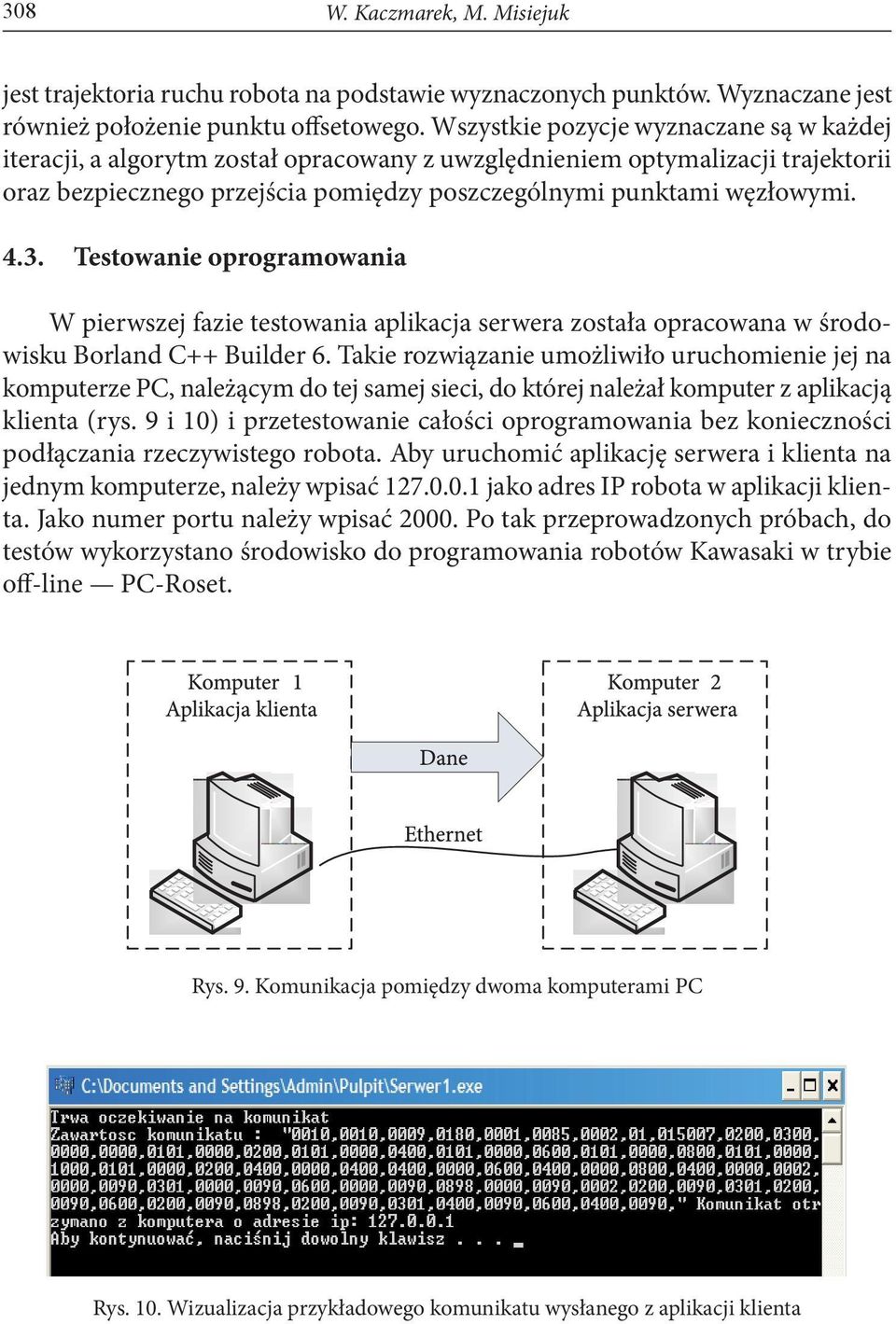 Testowanie oprogramowania W pierwszej fazie testowania aplikacja serwera została opracowana w środowisku Borland C++ Builder 6.